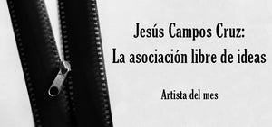 Jesús Campos Cruz: la asociación libre de ideas