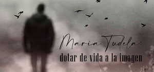 María Tudela: dotar de vida a la imagen